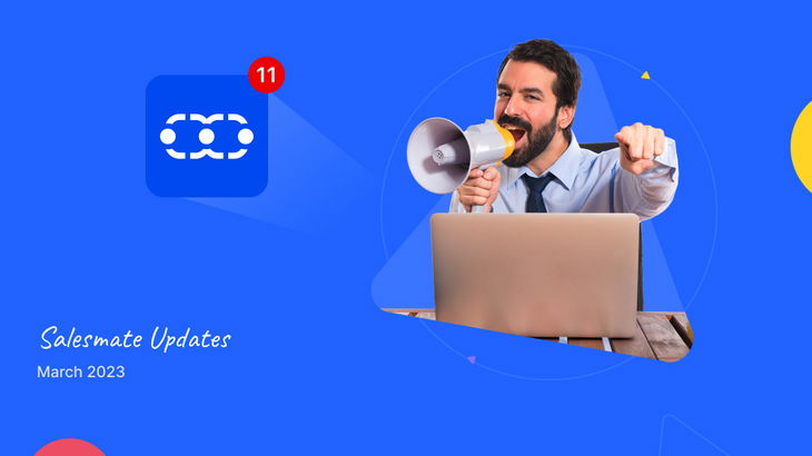 🚀 Salesmate Experience Updates: 11 exciting things happened this March